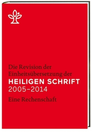 Die Revision der Einheitsübersetzung der Heiligen Schrift 2006-2016