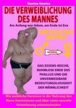 Die Verweiblichung des Mannes - am Anfang war Adam, am Ende ist Eva: Der stille Sieg der Frau