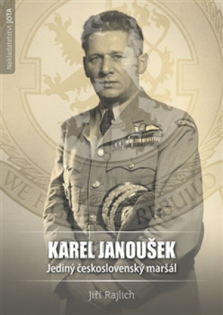 Karel Janoušek Jediný československý maršál