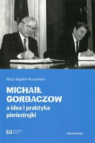 Michail Gorbaczow a idea i praktyka pieriestrojki