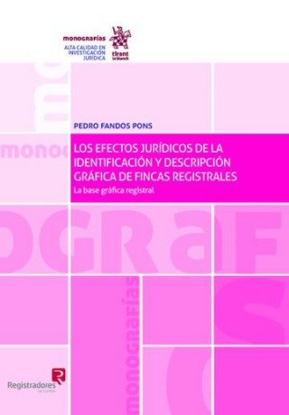 Los Efectos Jurídicos de la Identificación y Descripción Gráfica de Fincas Registrales: la Base Gráfica Registral