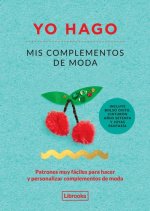 Yo hago mis complementos de moda: Patrones muy fáciles para hacer y personalizar complementos de moda