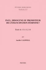 Paul, Misogyne Ou Promoteur de l'Emancipation Feminine?: Etude de 1 Co 11, 2-16