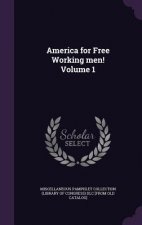 America for Free Working Men! Volume 1