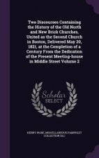 Two Discourses Containing the History of the Old North and New Brick Churches, United as the Second Church in Boston, Delivered May 20, 1821, at the C