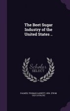 Beet Sugar Industry of the United States ..