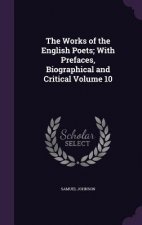 Works of the English Poets; With Prefaces, Biographical and Critical Volume 10