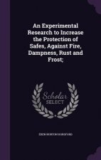 Experimental Research to Increase the Protection of Safes, Against Fire, Dampness, Rust and Frost;