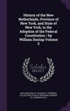 History of the New Netherlands, Province of New York, and State of New York, to the Adoption of the Federal Constitution / By William Dunlap Volume 3