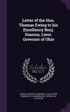 Letter of the Hon. Thomas Ewing to His Excellency Benj. Stanton, Lieut. Governor of Ohio