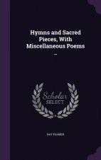 Hymns and Sacred Pieces, with Miscellaneous Poems ..