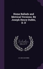 Home Ballads and Metrical Versions. by Joseph Henry Dubbs, D. D