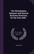 Philadelphia Almanac and General Business Directory, for the Year 1848 ..
