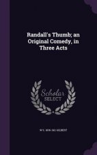 Randall's Thumb; An Original Comedy, in Three Acts