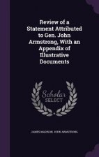 Review of a Statement Attributed to Gen. John Armstrong, with an Appendix of Illustrative Documents