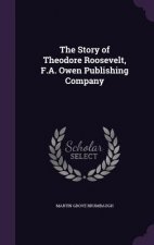 Story of Theodore Roosevelt, F.A. Owen Publishing Company