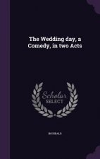 Wedding Day, a Comedy, in Two Acts