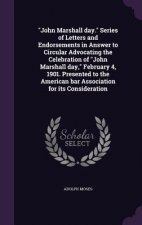 John Marshall Day. Series of Letters and Endorsements in Answer to Circular Advocating the Celebration of John Marshall Day, February 4, 1901. Present