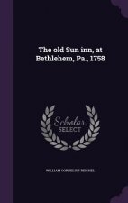 Old Sun Inn, at Bethlehem, Pa., 1758