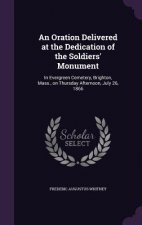 Oration Delivered at the Dedication of the Soldiers' Monument