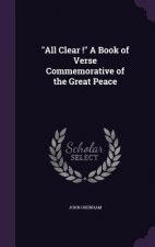 All Clear ! a Book of Verse Commemorative of the Great Peace