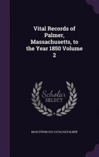 Vital Records of Palmer, Massachusetts, to the Year 1850 Volume 2