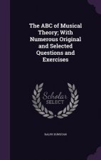 ABC of Musical Theory; With Numerous Original and Selected Questions and Exercises