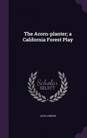 Acorn-Planter; A California Forest Play