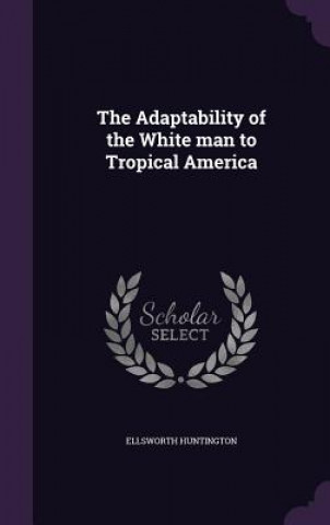 Adaptability of the White Man to Tropical America