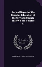 Annual Report of the Board of Education of the City and County of New York Volume 37