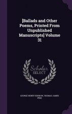 [Ballads and Other Poems, Printed from Unpublished Manuscripts] Volume 31