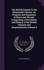 British Empire in the Nineteenth Century, Its Progress and Expansion at Home and Abroad; Comprising a Description and History of the British Colonies