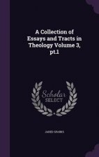 Collection of Essays and Tracts in Theology Volume 3, PT.1
