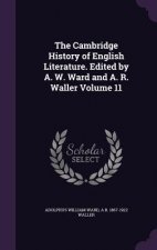 Cambridge History of English Literature. Edited by A. W. Ward and A. R. Waller Volume 11