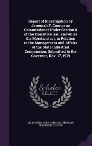 Report of Investigation by Jeremiah F. Connor as Commissioner Under Section 8 of the Executive Law, Known as the Moreland ACT, in Relation to the Mana