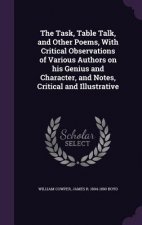 Task, Table Talk, and Other Poems, with Critical Observations of Various Authors on His Genius and Character, and Notes, Critical and Illustrative