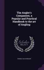Angler's Companion, a Popular and Practical Handbook to the Art of Angling