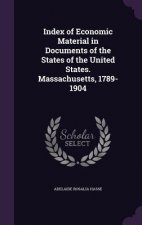 Index of Economic Material in Documents of the States of the United States. Massachusetts, 1789-1904