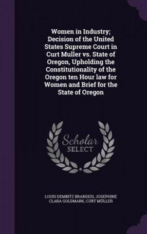 Women in Industry; Decision of the United States Supreme Court in Curt Muller vs. State of Oregon, Upholding the Constitutionality of the Oregon Ten H