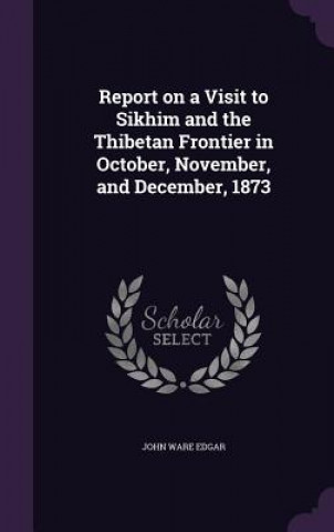 Report on a Visit to Sikhim and the Thibetan Frontier in October, November, and December, 1873