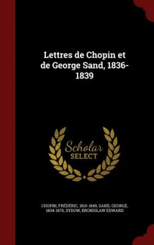 Lettres de Chopin Et de George Sand, 1836-1839