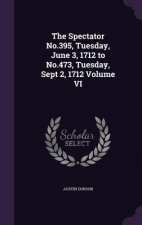 Spectator No.395, Tuesday, June 3, 1712 to No.473, Tuesday, Sept 2, 1712 Volume VI