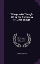 Things to Be Thought Of, by the Authoress of 'Little Things'