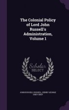 Colonial Policy of Lord John Russell's Administration, Volume 1