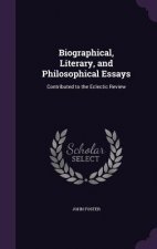 Biographical, Literary, and Philosophical Essays