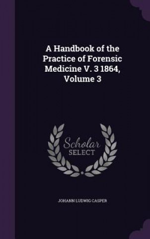 Handbook of the Practice of Forensic Medicine V. 3 1864, Volume 3