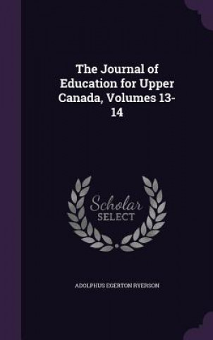 Journal of Education for Upper Canada, Volumes 13-14