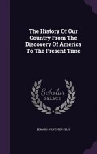History of Our Country from the Discovery of America to the Present Time