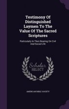 Testimony of Distinguished Laymen to the Value of the Sacred Scriptures