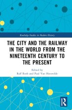 City and the Railway in the World from the Nineteenth Century to the Present